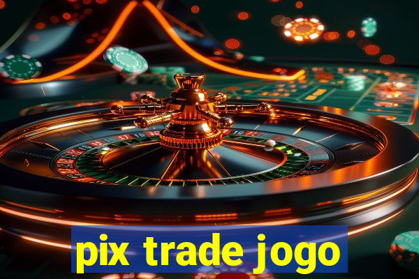 pix trade jogo